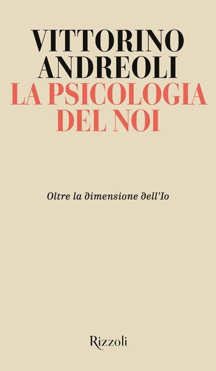 La psicologia del noi. Oltre la dimensione dell'Io - Vittorino Andreoli - ebook