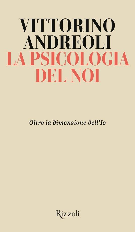 La psicologia del noi. Oltre la dimensione dell'Io - Vittorino Andreoli - ebook