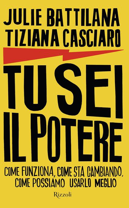 Tu sei il potere. Come funziona, come sta cambiando, come possiamo usarlo al meglio - Julie Battilana,Tiziana Casciaro,Rosa Prencipe - ebook