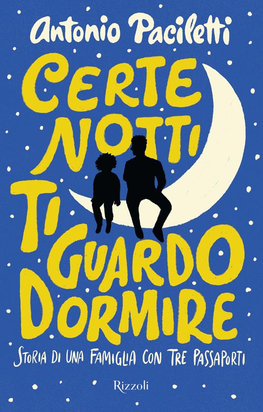 Certe notti ti guardo dormire. Storia di una famiglia con tre passaporti - Antonio Paciletti - ebook