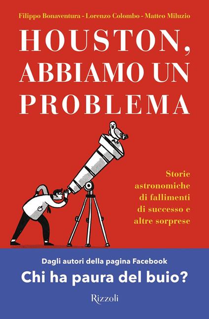 Houston, abbiamo un problema. Storie astronomiche di fallimenti di successo e altre sorprese - Filippo Bonaventura,Lorenzo Colombo,Matteo Miluzio - ebook