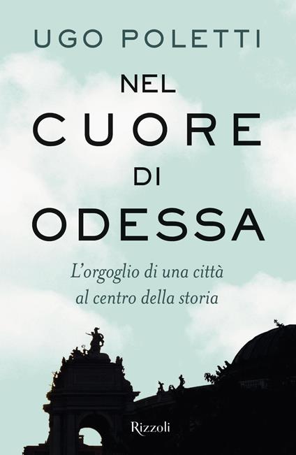 Nel cuore di Odessa. L'orgoglio di una città al centro della storia - Ugo Andrea Poletti - ebook