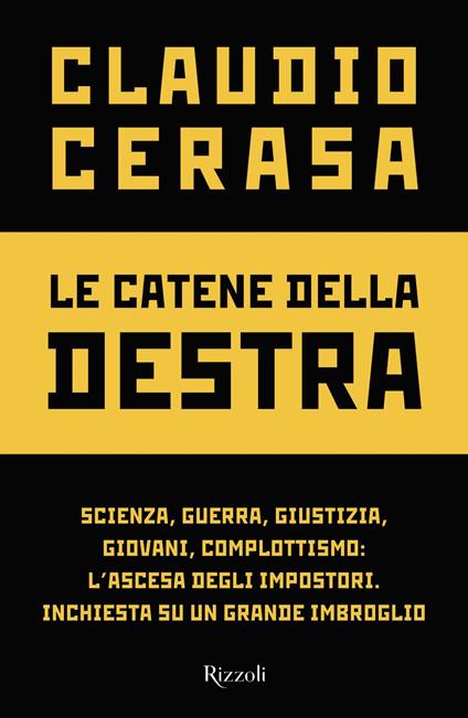 Le catene della destra. Scienza, guerra, giustizia, giovani, complottismo: l'ascesa degli impostori. Inchiesta su un grande imbroglio - Claudio Cerasa - ebook