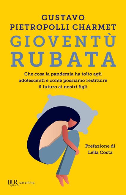 Gioventù rubata. Che cosa la pandemia ha tolto agli adolescenti e come possiamo restituire il futuro ai nostri figli - Gustavo Pietropolli Charmet - ebook
