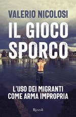 Il gioco sporco. L'uso dei migranti come arma impropria