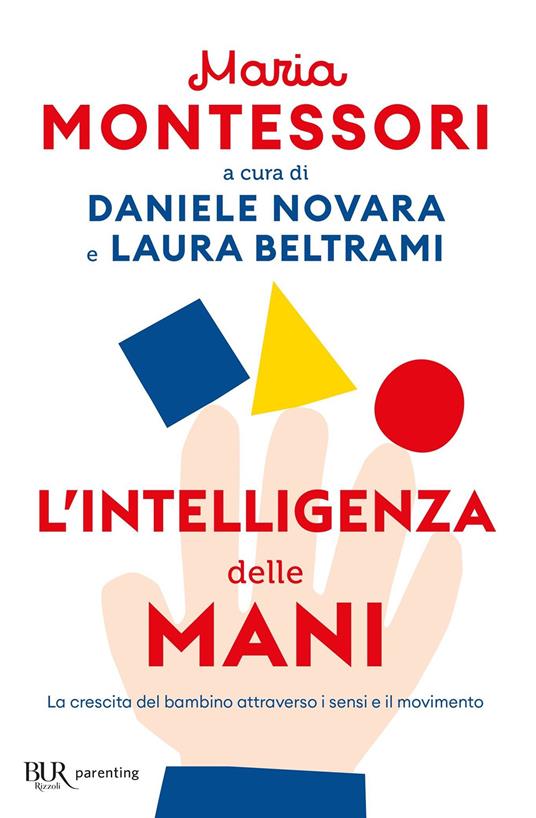 L' intelligenza delle mani. La crescita del bambino attraverso i sensi e il movimento - Maria Montessori,Laura Beltrami,Daniele Novara - ebook