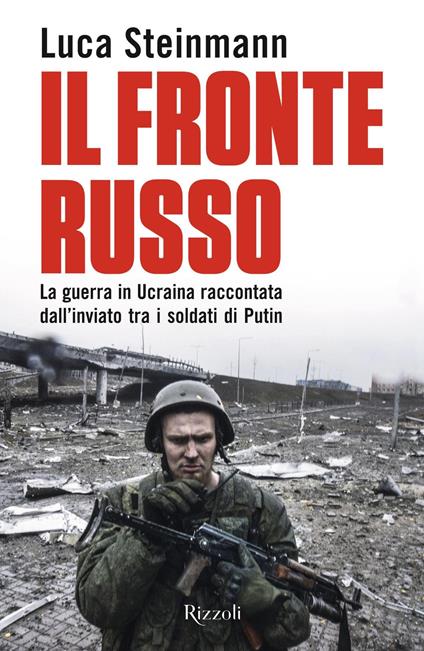 Il fronte russo. La guerra in Ucraina raccontata dall'inviato tra i soldati di Putin - Luca Steinmann - ebook