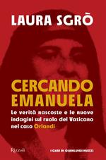 Cercando Emanuela. Le verità nascoste e le nuove indagini sul ruolo del Vaticano nel caso Orlandi