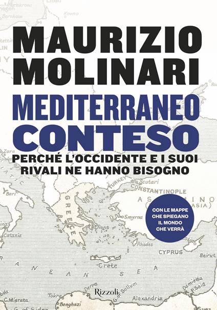 Mediterraneo conteso. Perché l'Occidente e i suoi rivali ne hanno bisogno - Maurizio Molinari - ebook