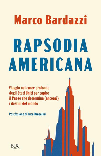 Rapsodia americana. Viaggio nel cuore profondo degli Stati Uniti per capire il Paese che determina (ancora?) i destini del mondo - Marco Bardazzi - ebook