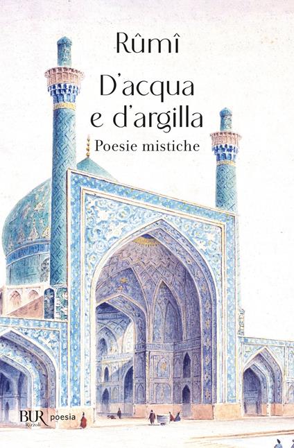 D'acqua e d'argilla. Poesie mistiche - Jalâl Al-Din Rumi,Alessandro Bausani - ebook