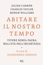 Abitare il nostro tempo. Vivere senza paura nell'età dell'incertezza