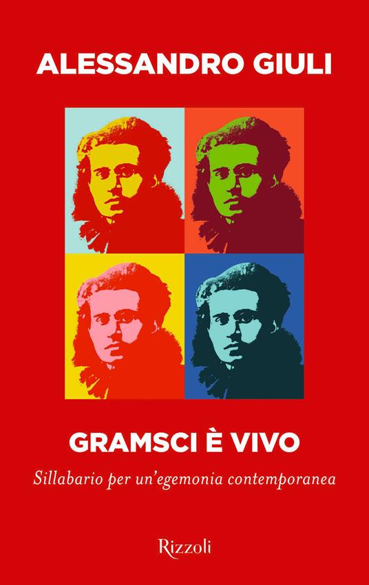 Gramsci è vivo. Sillabario per un'egemonia contemporanea - Alessandro Giuli - ebook