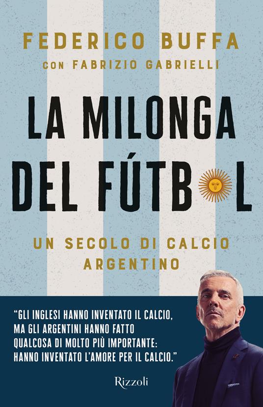 La milonga del Fútbol. Un secolo di calcio argentino - Federico Buffa,Fabrizio Gabrielli - ebook