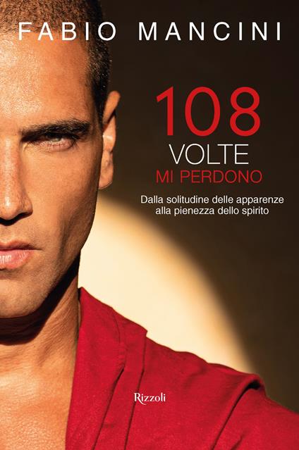 108 volte mi perdono. Dalla solitudine delle apparenze alla pienezza dello spirito - Fabio Mancini - ebook