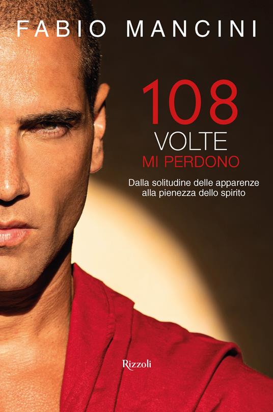 108 volte mi perdono. Dalla solitudine delle apparenze alla pienezza dello spirito - Fabio Mancini - ebook