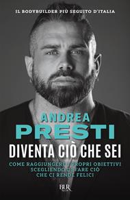 Diventa ciò che sei. Come raggiungere i propri obiettivi scegliendo di fare ciò che ci rende felici