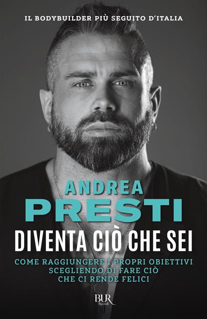 Diventa ciò che sei. Come raggiungere i propri obiettivi scegliendo di fare ciò che ci rende felici - Andrea Presti - ebook