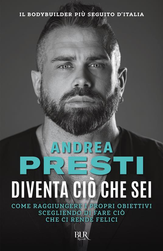 Diventa ciò che sei. Come raggiungere i propri obiettivi scegliendo di fare ciò che ci rende felici - Andrea Presti - ebook