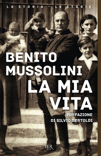 La mia vita - Benito Mussolini,Monica Mazzanti - ebook