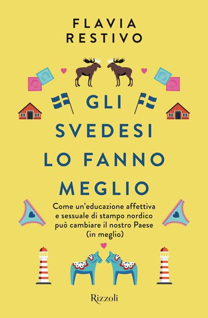 Gli svedesi lo fanno meglio. Come un'educazione affettiva e sessuale di stampo nordico può cambiare il nostro Paese (in meglio) - Flavia Restivo - ebook