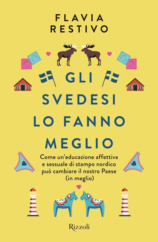 Gli svedesi lo fanno meglio. Come un'educazione affettiva e sessuale di stampo nordico può cambiare il nostro Paese (in meglio) - Flavia Restivo - ebook