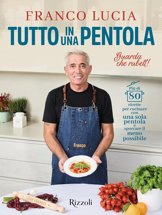 Tutto in una pentola. Più di 80 ricette per cucinare con una sola pentola e sporcare il meno possibile - Franco Lucia - ebook