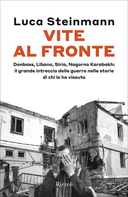 Vite al fronte. Donbass, Libano, Siria, Nagorno Karabakh: il grande intreccio delle guerre nelle storie di chi le ha vissute - Luca Steinmann - ebook