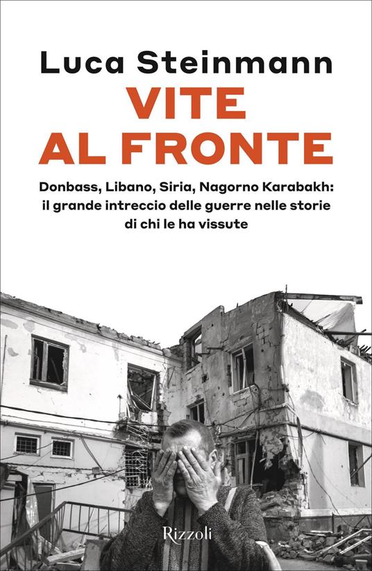 Vite al fronte. Donbass, Libano, Siria, Nagorno Karabakh: il grande intreccio delle guerre nelle storie di chi le ha vissute - Luca Steinmann - ebook