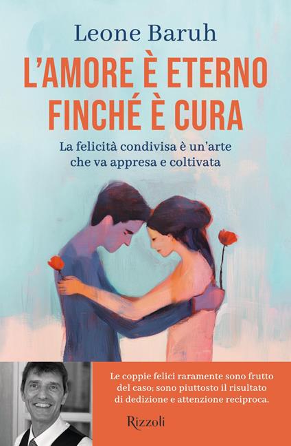 L' amore è eterno finché è cura. La felicità condivisa è un'arte che va appresa e coltivata - Leone Baruh - ebook