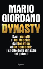 Dynasty. Dagli Agnelli ai Del Vecchio, dai Benetton ai De Benedetti: il crollo delle dinastie dei potenti