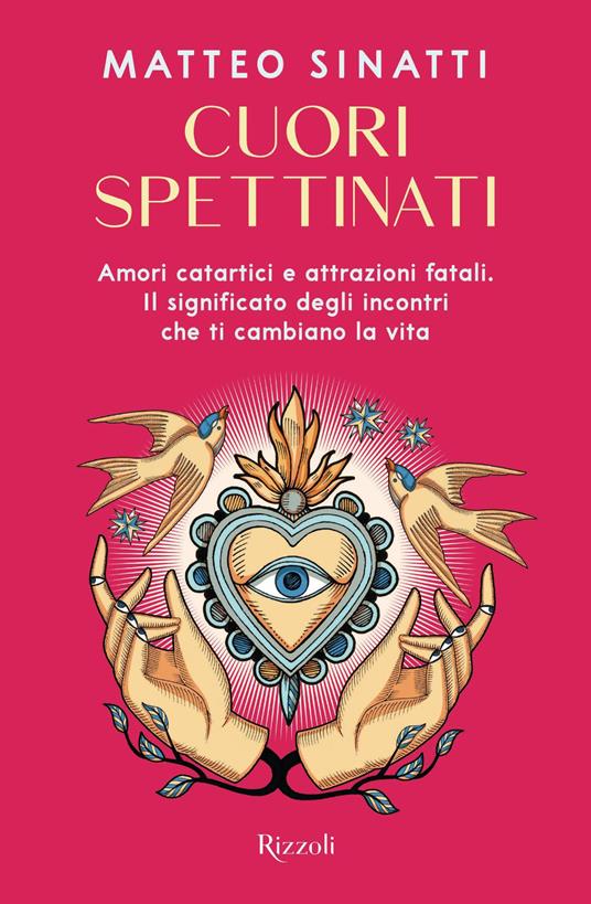 Cuori spettinati. Amori catartici e attrazioni fatali. Il significato degli incontri che ti cambiano la vita - Matteo Sinatti - ebook
