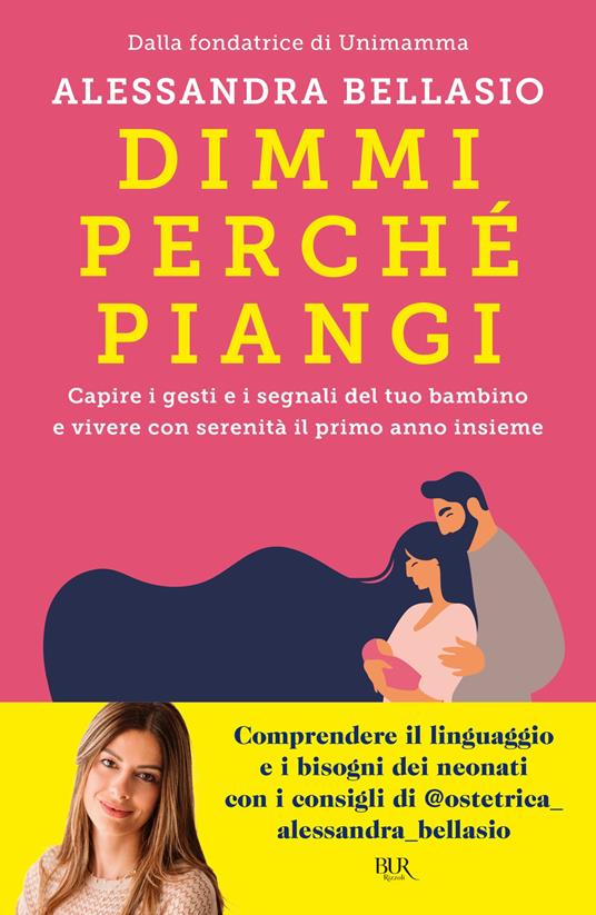 Dimmi perché piangi. Capire i gesti e i segnali del tuo bambino e vivere con serenità il primo anno insieme - Alessandra Bellasio - ebook