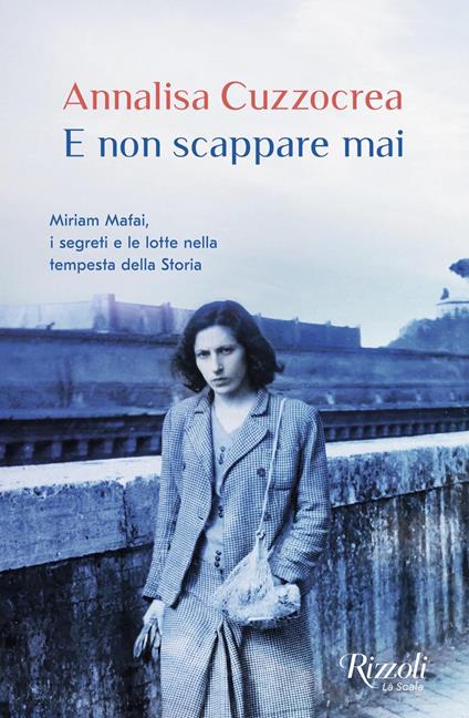 E non scappare mai. Miriam Mafai, i segreti e le lotte nella tempesta della storia - Annalisa Cuzzocrea - ebook