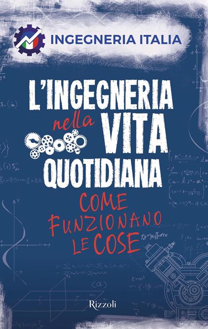 L' ingegneria nella vita quotidiana. Come funzionano le cose - Ingegneria Italia - ebook