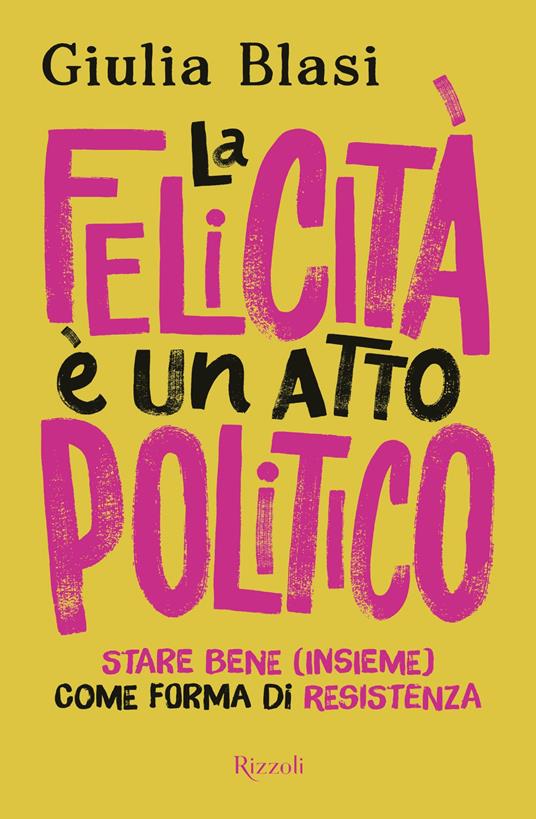 La felicità è un atto politico. Stare bene (insieme) come forma di resistenza - Giulia Blasi - ebook