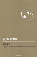 L' alunno. Tutto ciò che la scuola non ha il coraggio di rivelare