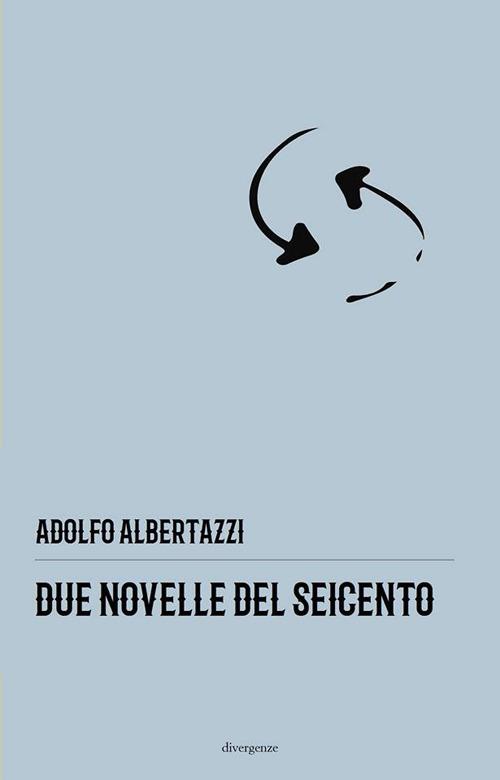 Due novelle del Seicento - Adolfo Albertazzi - copertina