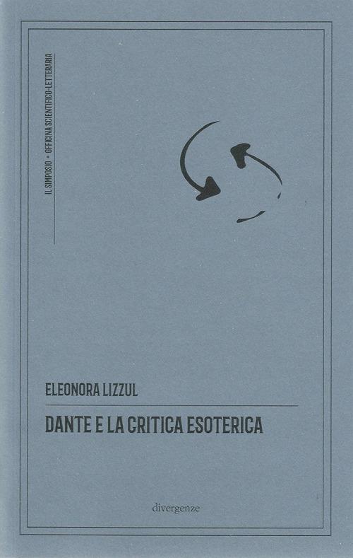 Dante e la critica esoterica. Ediz. critica - Eleonora Lizzul - copertina