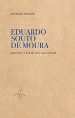 Eduardo Souto De Moura. Architettura sulla storia
