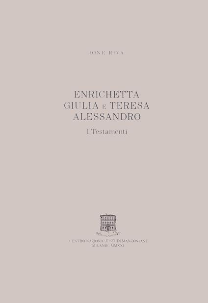 Enrichetta Giulia e Teresa Alessandro. I testamenti - Jone Riva - copertina