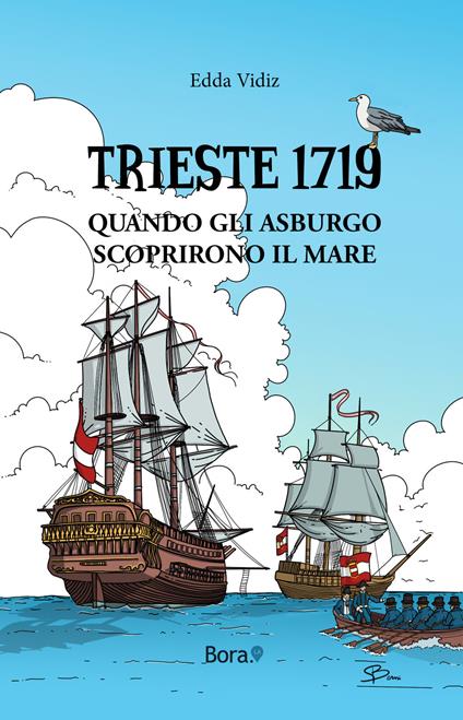 Trieste 1719. Quando gli Asburgo scoprirono il mare - Edda Vidiz - copertina