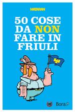 50 cose da non fare in Friuli