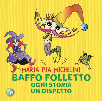 Baffo folletto, ogni storia un dispetto - Maria Pia Michelini - copertina