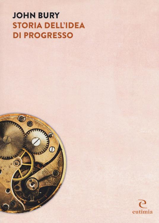 Storia dell'idea di progresso. Indagine sulla sua origine e sviluppo - John B. Bury - copertina