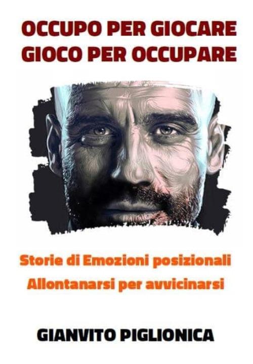 Occupo per giocare. Gioco per occupare. Storie di emozioni posizionali. Allontanarsi per avvicinarsi - Gianvito Piglionica - copertina