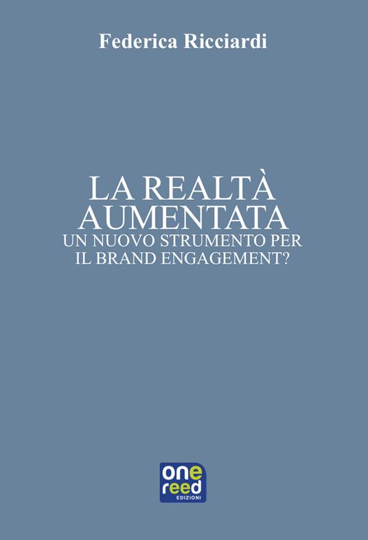 La realtà aumentata. Un nuovo strumento per il brand engagement? - Federica Ricciardi - copertina