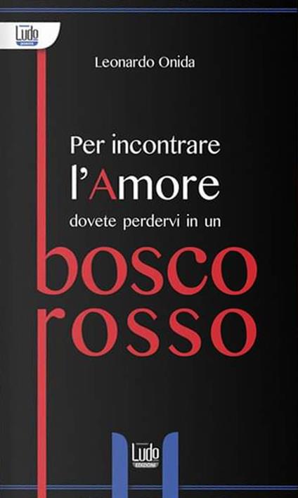 Per incontrare l'amore dovete perdervi in un bosco rosso - Leonardo Omar Onida - copertina