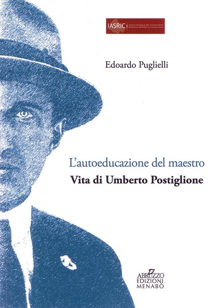 L' autoeducazione del maestro. Vita di Umberto Postiglione - Edoardo Puglielli - copertina