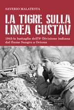 La tigre sulla linea Gustav. 1943. Le battaglie dell'8ª Divisione indiana dal fiume Sangro a Ortona
